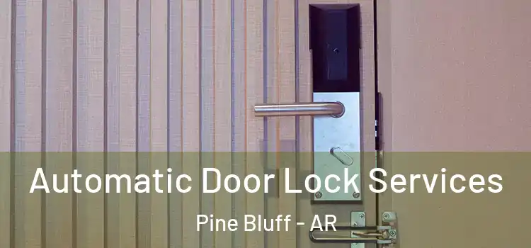 Automatic Door Lock Services Pine Bluff - AR