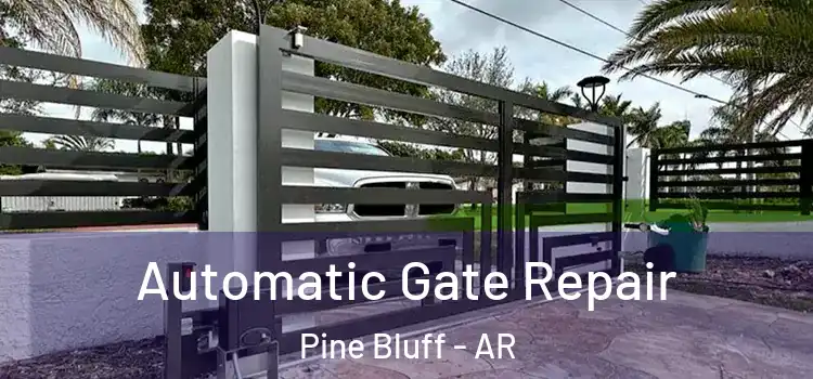  Automatic Gate Repair Pine Bluff - AR
