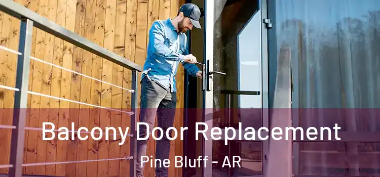  Balcony Door Replacement Pine Bluff - AR