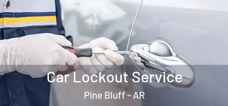 Car Lockout Service Pine Bluff - AR