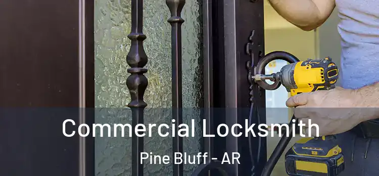  Commercial Locksmith Pine Bluff - AR