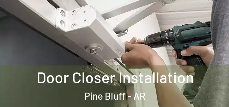 Door Closer Installation Pine Bluff - AR