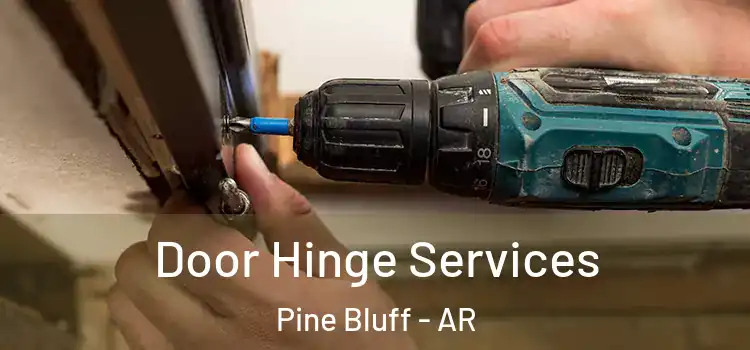 Door Hinge Services Pine Bluff - AR