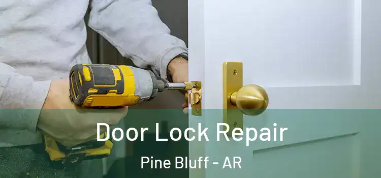  Door Lock Repair Pine Bluff - AR