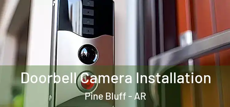  Doorbell Camera Installation Pine Bluff - AR