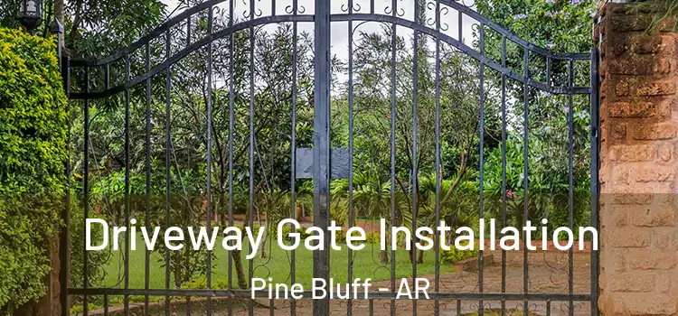 Driveway Gate Installation Pine Bluff - AR
