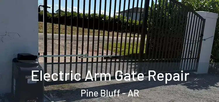  Electric Arm Gate Repair Pine Bluff - AR