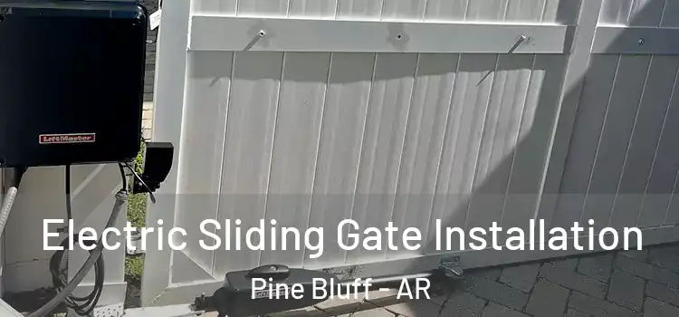 Electric Sliding Gate Installation Pine Bluff - AR
