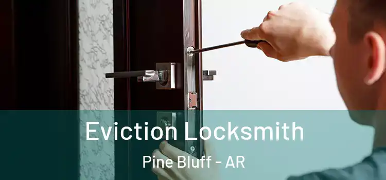 Eviction Locksmith Pine Bluff - AR
