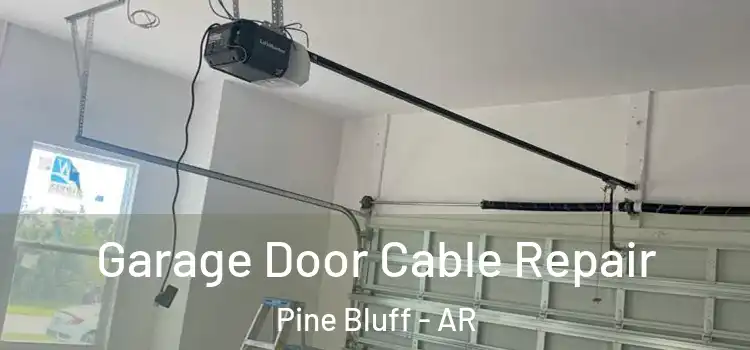  Garage Door Cable Repair Pine Bluff - AR