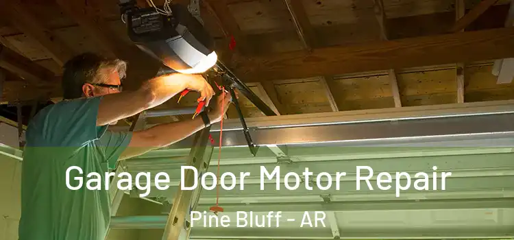  Garage Door Motor Repair Pine Bluff - AR