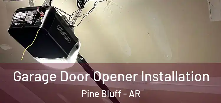  Garage Door Opener Installation Pine Bluff - AR