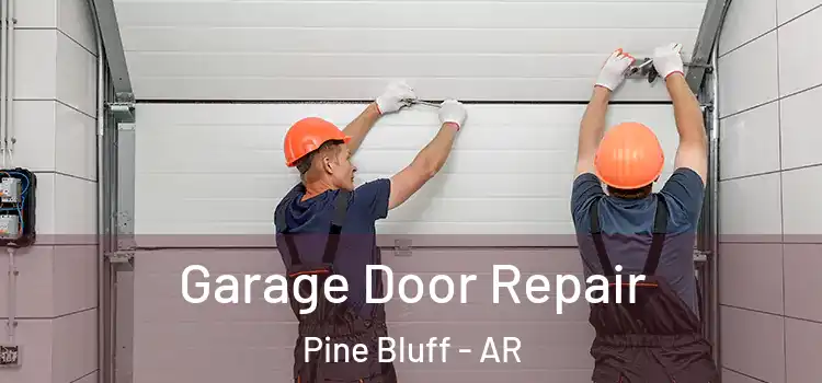  Garage Door Repair Pine Bluff - AR