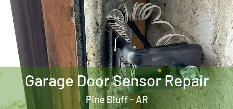  Garage Door Sensor Repair Pine Bluff - AR