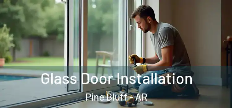  Glass Door Installation Pine Bluff - AR