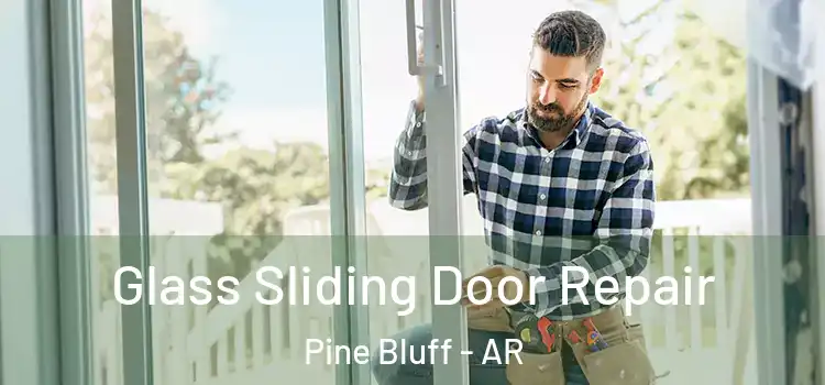 Glass Sliding Door Repair Pine Bluff - AR