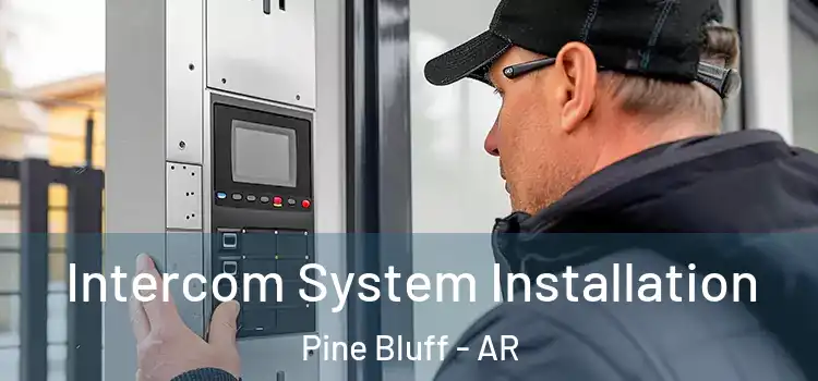 Intercom System Installation Pine Bluff - AR