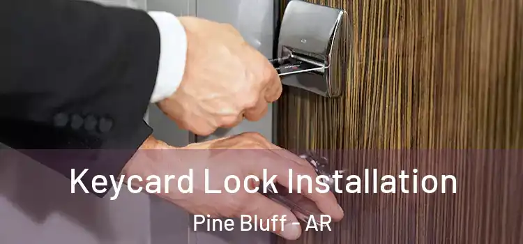 Keycard Lock Installation Pine Bluff - AR