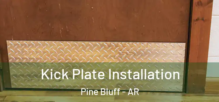 Kick Plate Installation Pine Bluff - AR