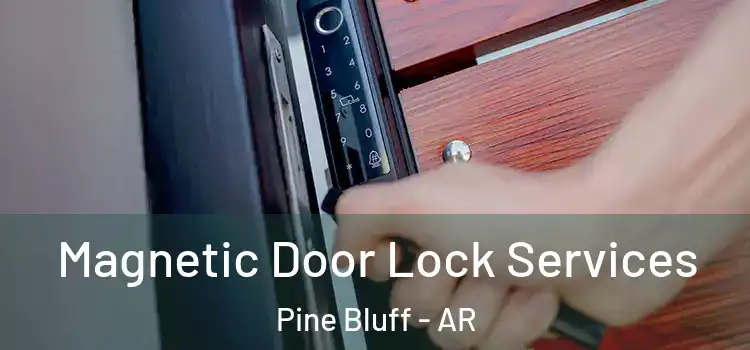  Magnetic Door Lock Services Pine Bluff - AR