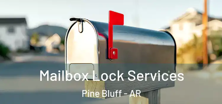 Mailbox Lock Services Pine Bluff - AR