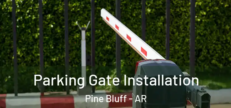 Parking Gate Installation Pine Bluff - AR