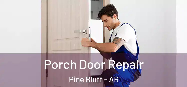 Porch Door Repair Pine Bluff - AR