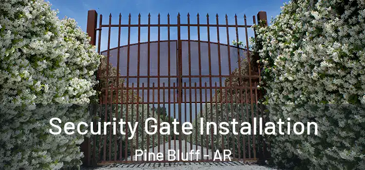 Security Gate Installation Pine Bluff - AR