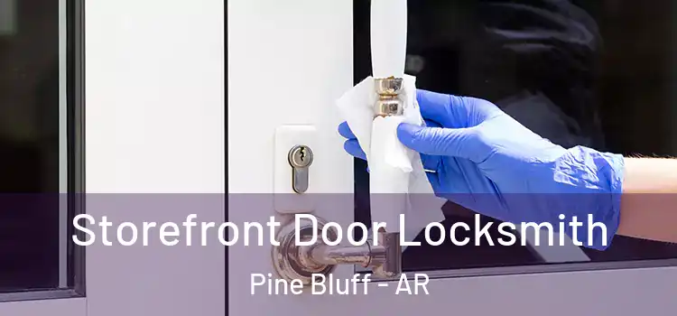 Storefront Door Locksmith Pine Bluff - AR